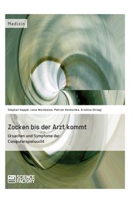 Produktbild: Zocken bis der Arzt kommt - Ursachen und Symptome der Computerspielsucht