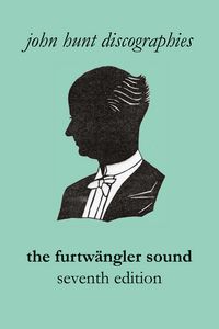 Produktbild: The Furtw&auml;ngler Sound. The Discography of Wilhelm Furtw&auml;ngler. Seventh Edition. [Furtwaengler / Furtwangler].