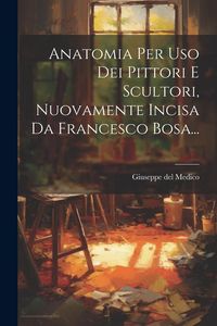 Produktbild: Anatomia Per Uso Dei Pittori E Scultori, Nuovamente Incisa Da Francesco Bosa...