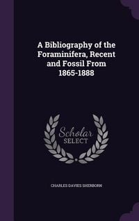 Produktbild: A Bibliography of the Foraminifera, Recent and Fossil From 1865-1888