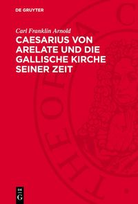 Produktbild: Caesarius von Arelate und die gallische Kirche seiner Zeit