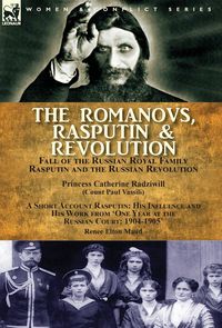 Produktbild: The Romanovs, Rasputin, & Revolution-Fall of the Russian Royal Family-Rasputin and the Russian Revolution, With a Short Account Rasputin