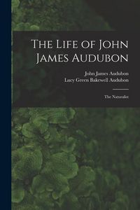 Produktbild: The Life of John James Audubon [microform]: the Naturalist