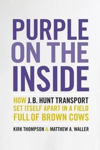 Produktbild: Purple on the Inside: How J.B. Hunt Transport Set Itself Apart in a Field Full of Brown Cows