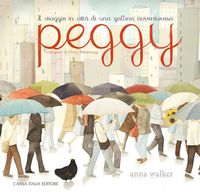 Produktbild: Peggy. Il viaggio in citt&agrave; di una gallina avventurosa