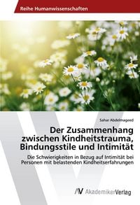 Produktbild: Der Zusammenhang zwischen Kindheitstrauma, Bindungsstile und Intimit&auml;t
