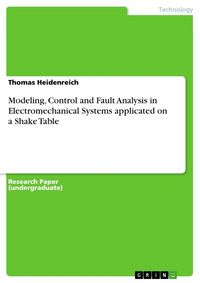Produktbild: Modeling, Control and Fault Analysis in Electromechanical Systems applicated on a Shake Table
