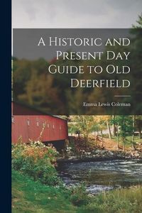 Produktbild: A Historic and Present Day Guide to Old Deerfield