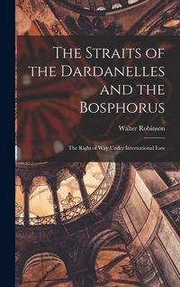 Produktbild: The Straits of the Dardanelles and the Bosphorus: The Right of Way Under International Law