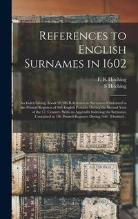 Produktbild: References to English Surnames in 1602; an Index Giving About 20,500 References to Surnames Contained in the Printed Registers of 964 English Parishes