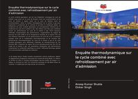 Produktbild: Enqu&ecirc;te thermodynamique sur le cycle combin&eacute; avec refroidissement par air d'admission