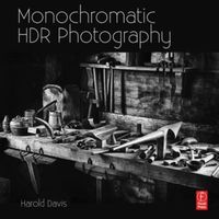 Produktbild: Monochromatic Hdr Photography: Shooting and Processing Black & White High Dynamic Range Photos