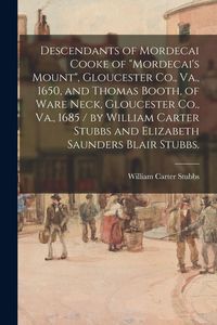 Produktbild: Descendants of Mordecai Cooke of "Mordecai's Mount", Gloucester Co., Va., 1650, and Thomas Booth, of Ware Neck, Gloucester Co., Va., 1685 / by William