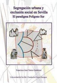 Produktbild: Segregaci&oacute;n urbana y exclusi&oacute;n social en Sevilla : el paradigma Pol&iacute;gono Sur