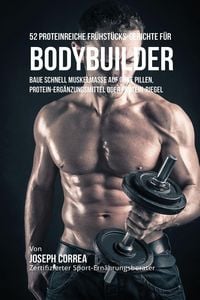Produktbild: 52 Proteinreiche Fr&uuml;hst&uuml;cks-Gerichte f&uuml;r Bodybuilder