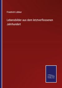 Produktbild: Lebensbilder aus dem letztverflossenen Jahrhundert