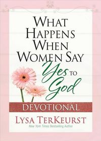 Produktbild: TerKeurst, L: What Happens When Women Say Yes to God Devotio
