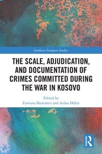 Produktbild: The Scale, Adjudication, and Documentation of Crimes Committed During the War in Kosovo