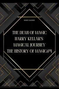 Produktbild: The Dean of Magic: Harry Kellar's Magical Journey (The History Of Magic, #4)