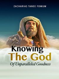 Bild vom Artikel Knowing the God of Unparalled Goodness (Leading God's people, #24) vom Autor Zacharias Tanee Fomum