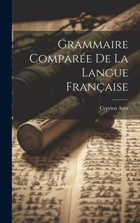 Produktbild: Grammaire Compar&eacute;e De La Langue Fran&ccedil;aise