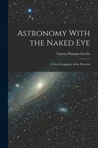 Produktbild: Astronomy With the Naked Eye: A New Geography of the Heavens