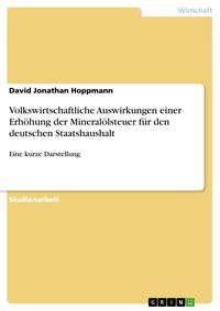 Produktbild: Volkswirtschaftliche Auswirkungen einer Erh&ouml;hung der Mineral&ouml;lsteuer f&uuml;r den deutschen Staatshaushalt