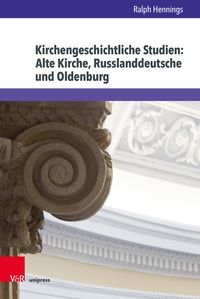 Bild vom Artikel Kirchengeschichtliche Studien: Alte Kirche, Russlanddeutsche und Oldenburg vom Autor Ralph Hennings