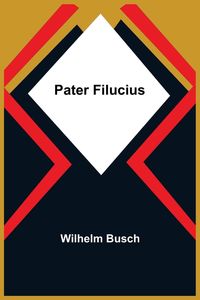 Bild vom Artikel Pater Filucius vom Autor Wilhelm Busch