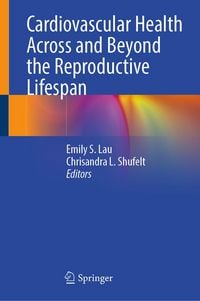 Produktbild: Cardiovascular Health Across and Beyond the Reproductive Lifespan