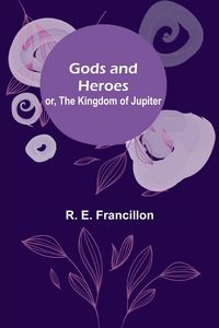 Produktbild: Gods and Heroes; or, The Kingdom of Jupiter