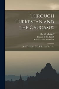 Produktbild: Through Turkestan and the Caucasus: A Letter From Frederick Holbrook to His Wife