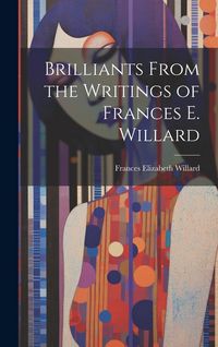 Produktbild: Brilliants From the Writings of Frances E. Willard