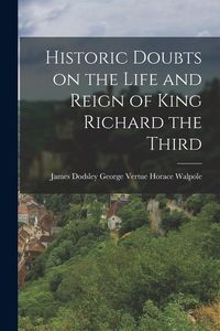 Produktbild: Historic Doubts on the Life and Reign of King Richard the Third