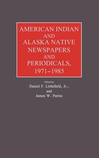 Produktbild: American Indian and Alaska Native Newspapers and Periodicals, 1971-1985.