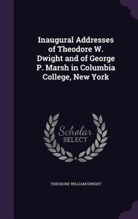 Produktbild: Inaugural Addresses of Theodore W. Dwight and of George P. Marsh in Columbia College, New York
