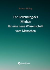 Produktbild: Die Bedeutung des Mythos f&uuml;r eine neue Wissenschaft vom Menschen