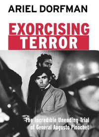 Bild vom Artikel Exorcising Terror: The Incredible Unending Trial of General Augusto Pinochet vom Autor Ariel Dorfman