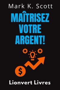Produktbild: Ma&icirc;trisez Votre Argent! (Collection Libert&eacute; Financi&egrave;re, #4)
