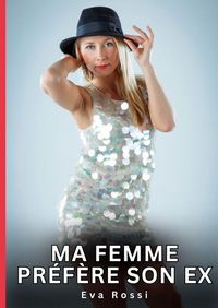 Produktbild: Ma Femme pr&eacute;f&egrave;re son Ex