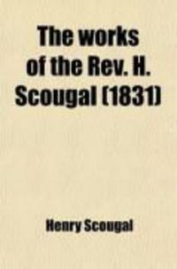 Produktbild: The Works of the REV. H. Scougal; Containing the Life of God in the Soul of Man; With Nine Other Discourses on Important Subjects. to Which Is