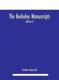 Produktbild: The Berkeley manuscripts. The lives of the Berkeleys, lords of the honour, castle and manor of Berkeley, in the county of Gloucester, from 1066 to 161