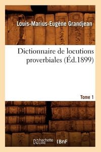 Produktbild: Dictionnaire de locutions proverbiales. Tome 1 (&Eacute;d.1899)