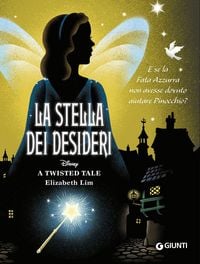 Produktbild: La stella dei desideri. E se la Fata Azzurra non avesse dovuto aiutare Pinocchio? A twisted tale