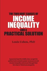 Produktbild: The Two Root Causes of Income Inequality: And a Practical Solution