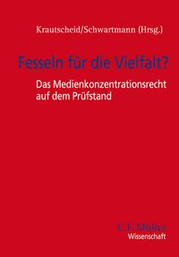Produktbild: Fesseln f&uuml;r die Vielfalt? - Das Medienkonzentrationsrecht auf dem Pr&uuml;fstand
