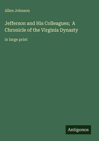 Produktbild: Jefferson and His Colleagues; A Chronicle of the Virginia Dynasty