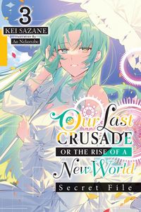 Produktbild: Our Last Crusade or the Rise of a New World: Secret File, Vol. 3 (light novel)