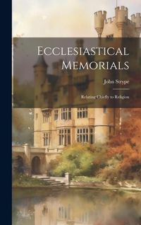 Produktbild: Ecclesiastical Memorials; Relating Chiefly to Religion