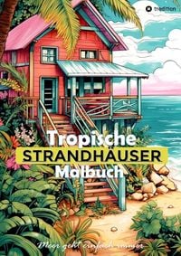 Produktbild: Tropische Strandh&auml;user Malbuch f&uuml;r Erwachsene - 30 gechillte Motive f&uuml;r das Urlaubsfeeling - Sommer Malbuch